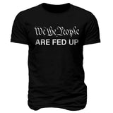 We The People Are Fed Up Patriotic T-Shirt